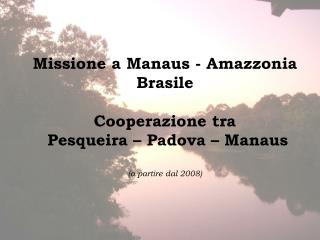 Missione a Manaus - Amazzonia Brasile Cooperazione tra Pesqueira – Padova – Manaus