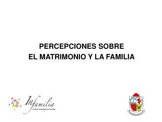 PERCEPCIONES SOBRE EL MATRIMONIO Y LA FAMILIA