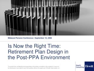 Is Now the Right Time: Retirement Plan Design in the Post-PPA Environment
