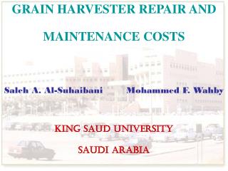 GRAIN HARVESTER REPAIR AND MAINTENANCE COSTS Saleh A. Al-Suhaibani Mohammed F. Wahby