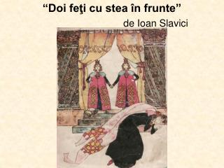 “Doi feţi cu stea în frunte” de Ioan Slavici