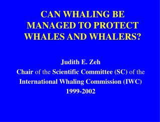 CAN WHALING BE MANAGED TO PROTECT WHALES AND WHALERS?