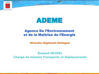 ADEME Agence De l’Environnement et de la Maîtrise de l’Energie Direction Régionale Bretagne