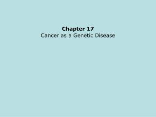 Chapter 17 Cancer as a Genetic Disease