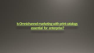 Is Omnichannel Marketing with Print Catalogs essential for e