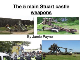 The 5 main Stuart castle weapons