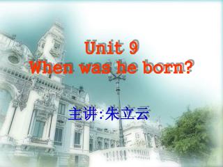 Unit 9 When was he born?