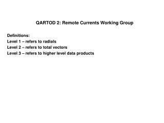 QARTOD 2: Remote Currents Working Group Definitions: Level 1 – refers to radials