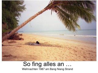 So fing alles an … Weihnachten 1987 am Bang Niang Strand