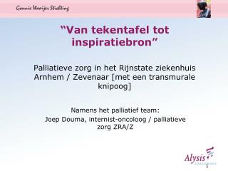 Namens het palliatief team: Joep Douma, internist-oncoloog / palliatieve zorg ZRA/Z