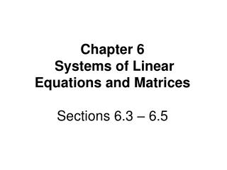 Chapter 6 Systems of Linear Equations and Matrices Sections 6.3 – 6.5