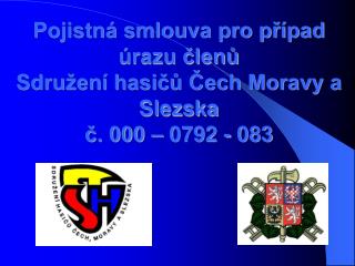 Pojistná smlouva pro případ úrazu členů Sdružení hasičů Čech Moravy a Slezska č. 000 – 0792 - 083