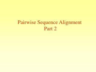 Pairwise Sequence Alignment Part 2