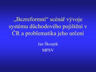 „Bezreformní“ scénář vývoje systému důchodového pojištění v ČR a problematika jeho určení