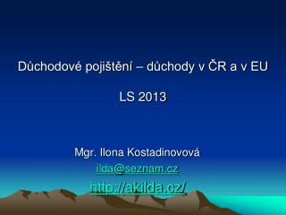 Důchodové pojištění – důchody v ČR a v EU LS 2013