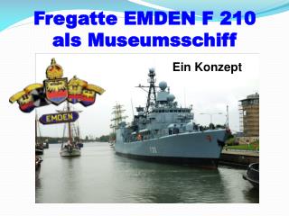 Fregatte EMDEN F 210 als Museumsschiff