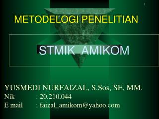 YUSMEDI NURFAIZAL, S.Sos, SE, MM. Nik 		: 20.210.044 E mail 	: faizal_amikom@yahoo