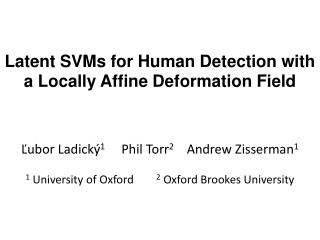 Latent SVMs for Human Detection with a Locally Affine Deformation Field