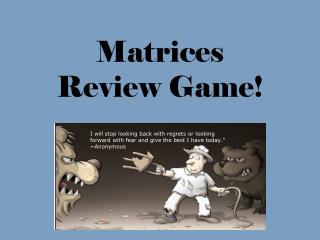Matrices Review Game!