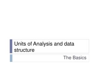 Units of Analysis and data structure