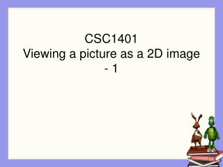 CSC1401 Viewing a picture as a 2D image - 1