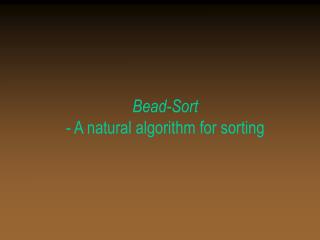 Bead-Sort - A natural algorithm for sorting