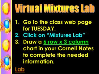 Go to the class web page for TUESDAY. Click on “Mixtures Lab”