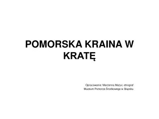 POMORSKA KRAINA W KRATĘ