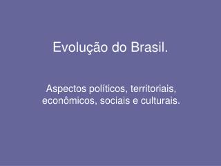 Evolução do Brasil.