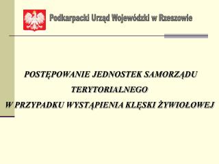 POSTĘPOWANIE JEDNOSTEK SAMORZĄDU TERYTORIALNEGO W PRZYPADKU WYSTĄPIENIA KLĘSKI ŻYWIOŁOWEJ