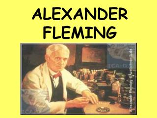 ALEXANDER FLEMING