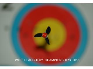WORLD ARCHERY CHAMPIONSHIPS 2015