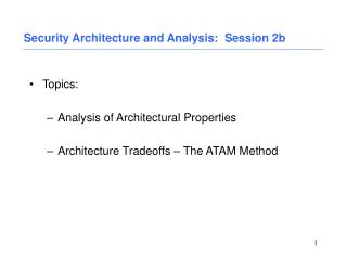 Topics: Analysis of Architectural Properties Architecture Tradeoffs – The ATAM Method