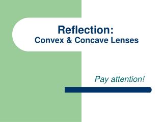 Reflection: Convex &amp; Concave Lenses