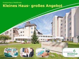 Krankenhaus Waldfriede Kleines Haus- großes Angebot