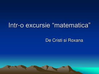 Intr-o excursie “matematica”