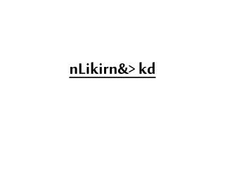 nLikirn&amp;&gt; kd