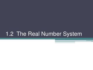 1.2 The Real Number System