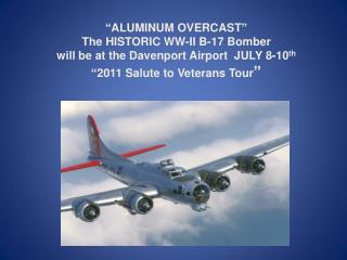 “2011 Salute to Veterans Tour” The B-17 at the Davenport Airport