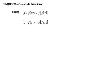 FUNCTIONS – Composite Functions 	RULES :