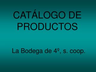 CATÁLOGO DE PRODUCTOS La Bodega de 4º, s. coop.