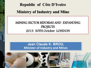 Republic of Côte D’Ivoire Ministry of Industry and Mine