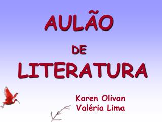AULÃO DE LITERATURA Karen Olivan Valéria Lima
