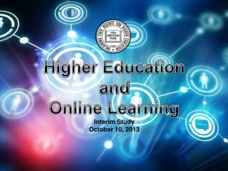 Higher Education and Online Learning Interim Study October 10, 2013