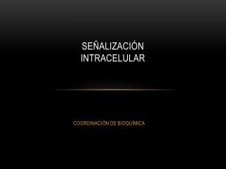 SEÑALIZACIÓN INTRACELULAR