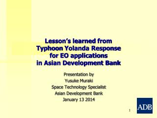 Lesson’s learned from Typhoon Yolanda Response for EO applications in Asian Development Bank