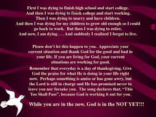 While you are in the now, God is in the NOT YET!!!