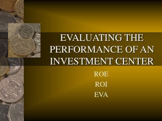 EVALUATING THE PERFORMANCE OF AN INVESTMENT CENTER