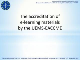 The accreditation of e-learning materials by the UEMS- EACCME