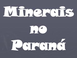 Minerais no Paraná